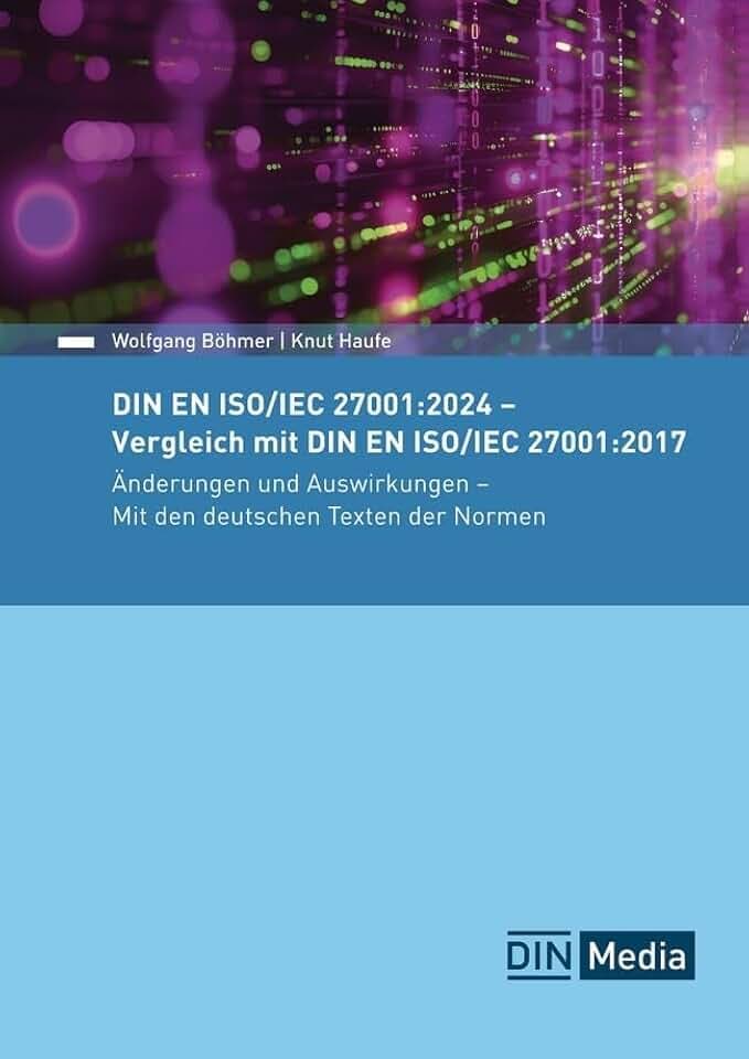 DIN EN ISO/IEC 27001:2024 - Vergleich mit DIN EN ISO/IEC 27001:2017, Änderungen und Auswirkungen - Mit den deutschen Texten der Normen: Erfolgreich ... Tools und Arbeitshilfen (Normen-Handbuch)