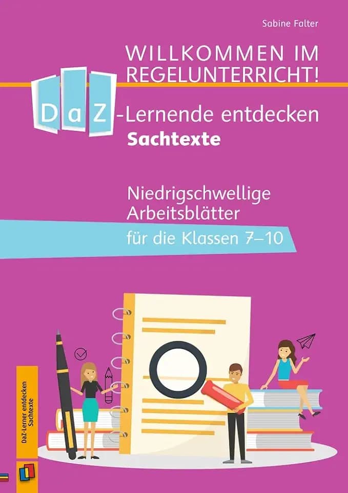DaZ-Lernende entdecken Sachtexte: Niedrigschwellige Arbeitsblätter für die Klassen 7-10 (Willkommen im Regelunterricht!)