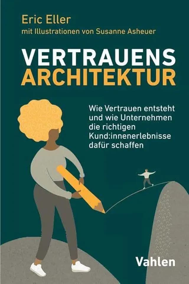VertrauensArchitektur: Wie Vertrauen entsteht und wie Unternehmen die richtigen Kund:innenerlebnisse dafür schaffen