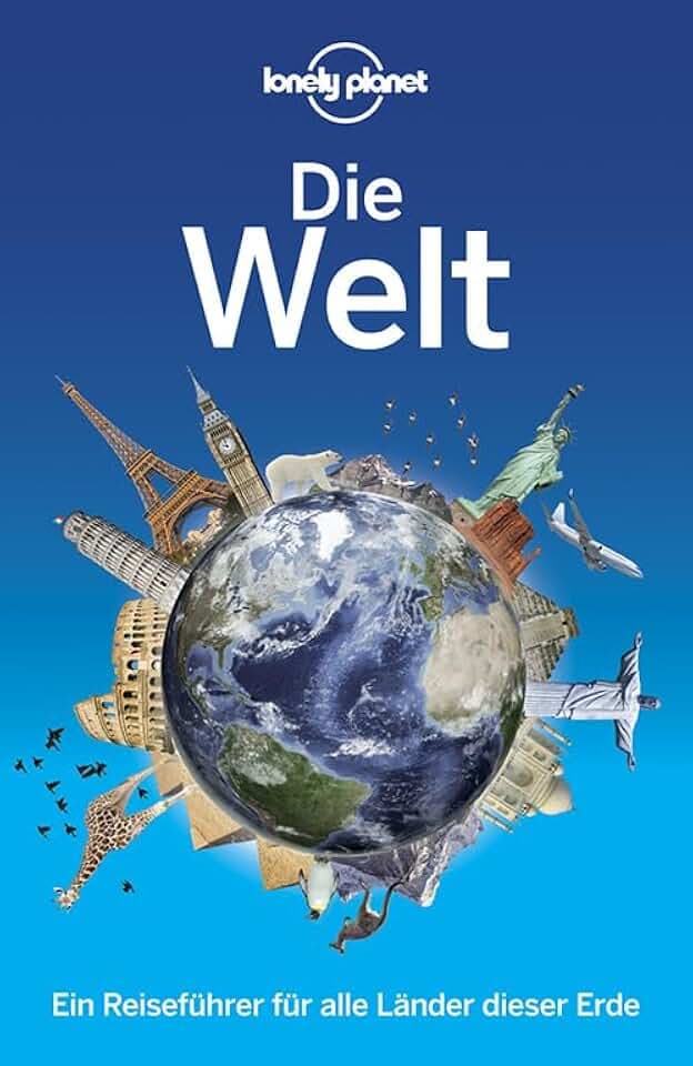 Lonely Planet Reiseführer Die Welt: Ein Reiseführer für alle Länder dieser Erde