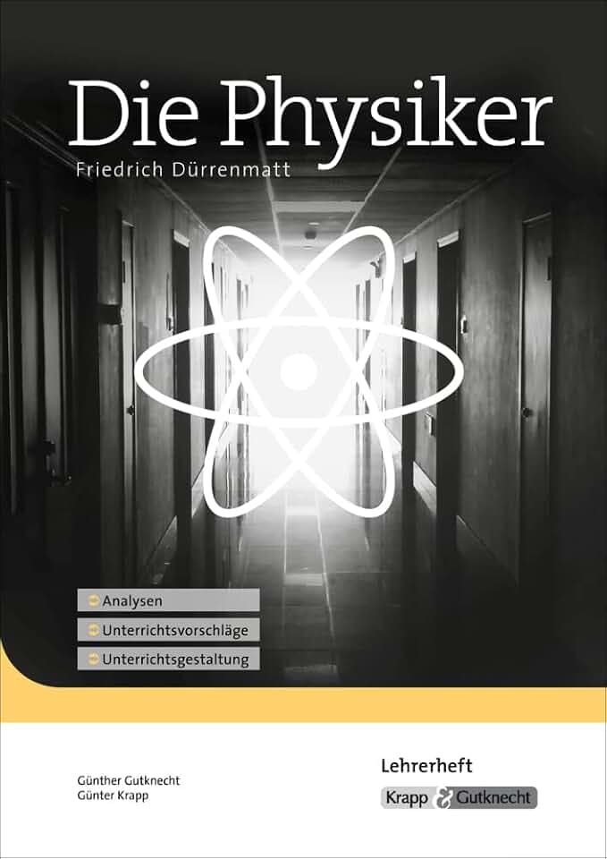 Die Physiker – Friedrich Dürrenmatt – Lehrerheft: Unterrichtsmaterial, Interpretation, Analyse, Heft: Unterrichtsmaterial, Interpretation, Lehrerheft, ... (Sekundarstufe II: Literatur im Unterricht)