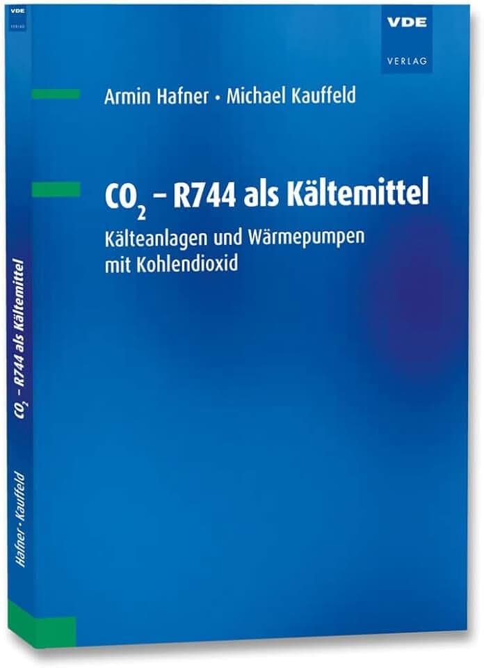 CO2 - R744 als Kältemittel: Kälteanlagen und Wärmepumpen mit Kohlendioxid