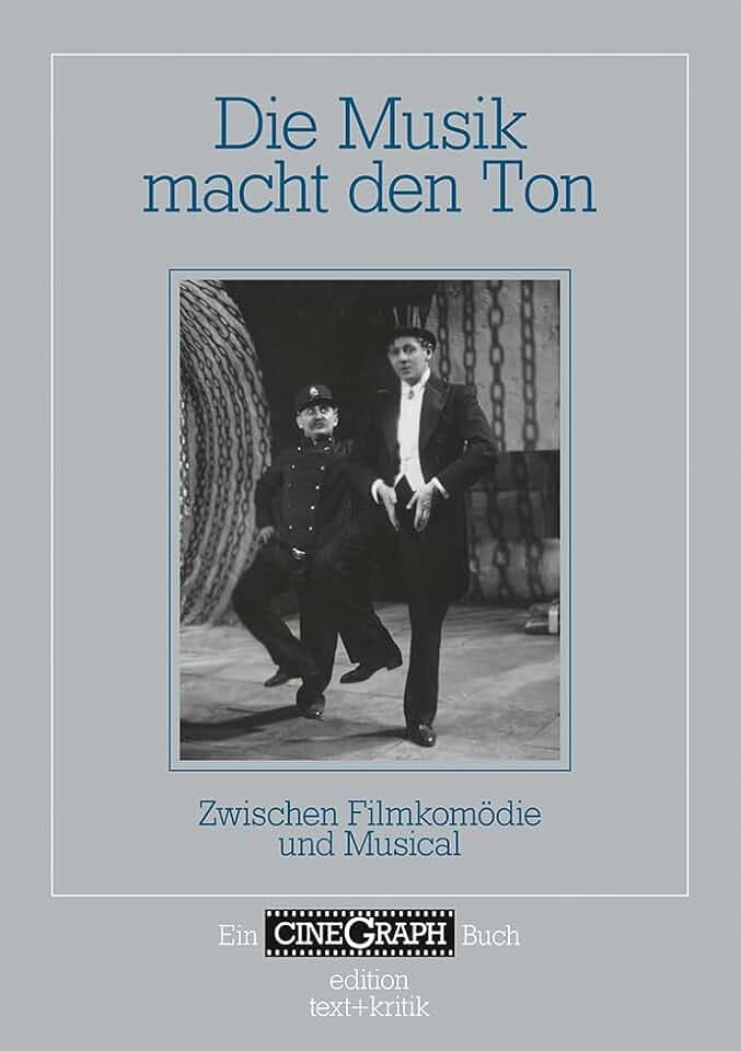 Die Musik macht den Ton: Zwischen Filmkomödie und Musical (Ein CineGraph Buch)
