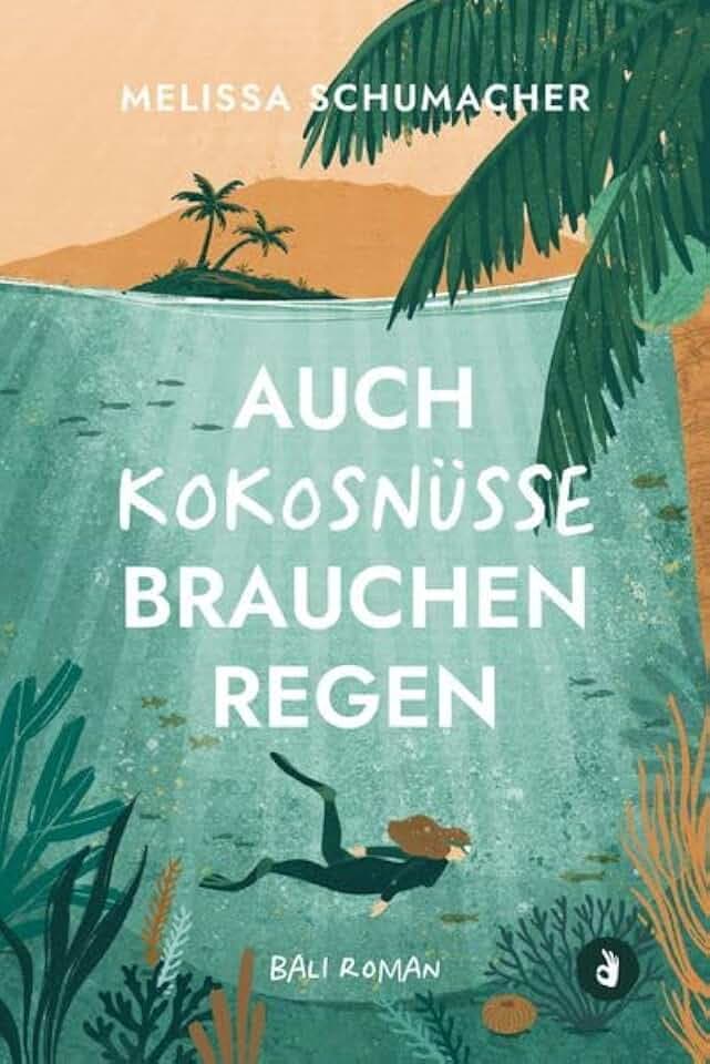 Auch Kokosnüsse brauchen Regen (Bali-Roman): Nach einer wahren Begebenheit | Über eine lebensverändernde Entscheidung. Eine Liebe zwischen Tauchgängen. Und den Mut, dem Herzen zu folgen.
