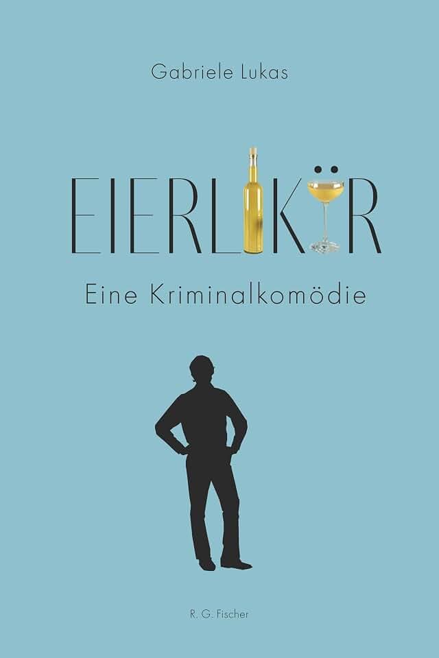 Eierlikör: Eine Kriminalkomödie