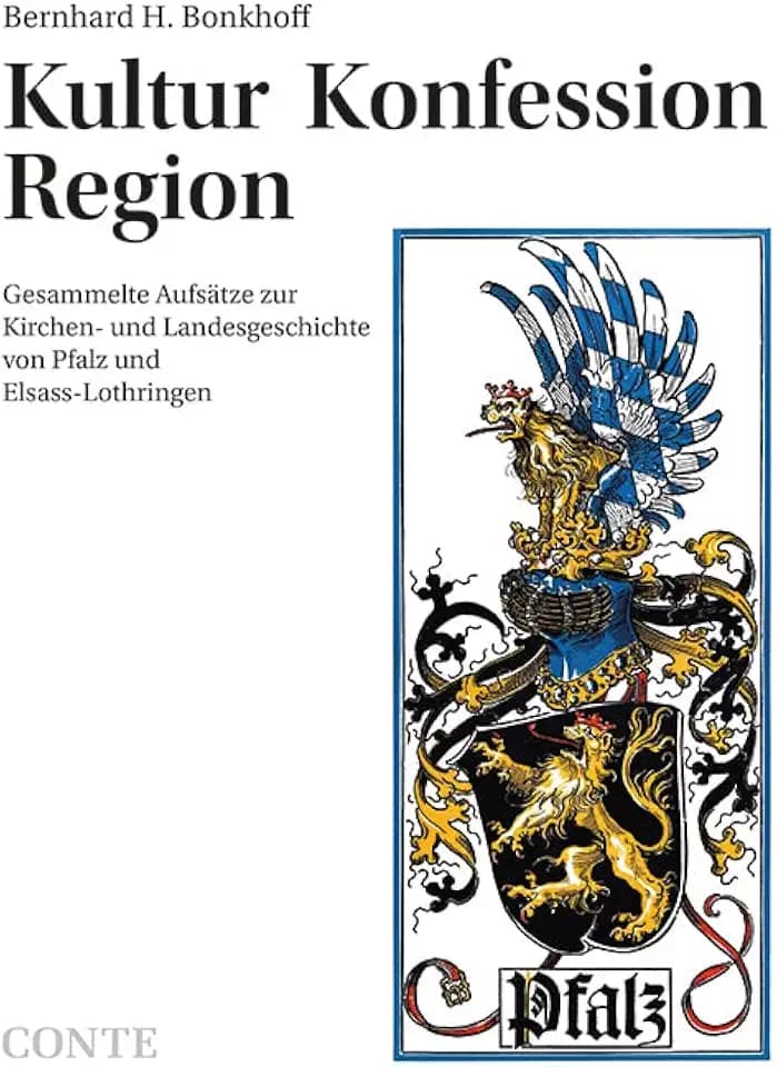 Kultur Konfession Region: Gesammelte Aufsätze zur Kirchen- und Landesgeschichte von Pfalz und Elsass-Lothringen