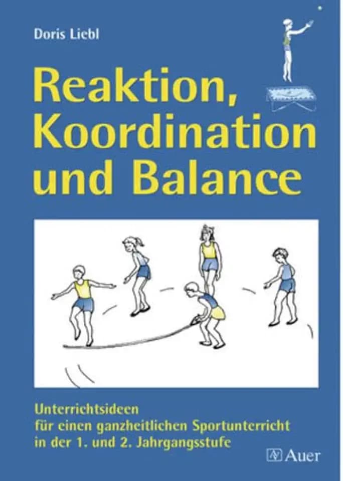 Reaktion, Koordination und Balance: Unterrichtsideen für einen ganzheitlichen Sportunterricht (1. und 2. Klasse)