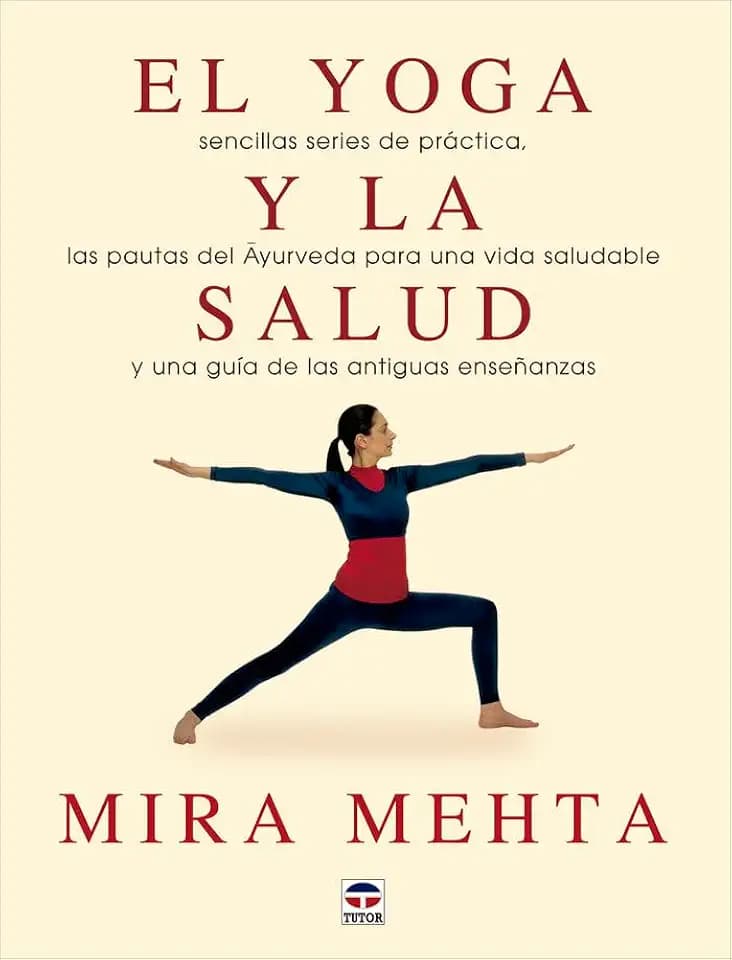 El yoga y la salud: Sencillas series de práctica, las practicas de Ayurveda para un avida saludable y una guía de las antiguas enseñanzas