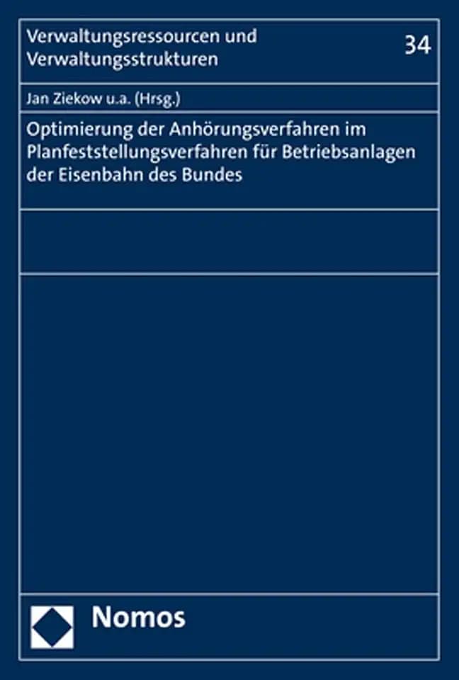 Optimierung der Anhörungsverfahren im Planfeststellungsverfahren für Betriebsanlagen der Eisenbahnen des Bundes (Verwaltungsressourcen und Verwaltungsstrukturen, Band 34)