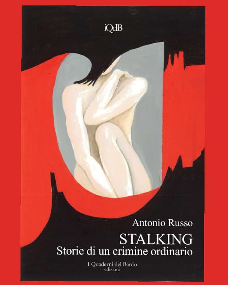 STALKING: Storie di un crimine ordinario (Scritture e Visioni a cura di Stefano Donno per iQdB edizioni, Band 20)