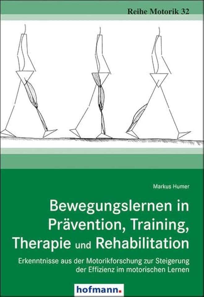 Bewegungslernen in Prävention, Training, Therapie und Rehabilitation: Erkenntnisse aus der Motorikforschung zur Steigerung der Effizienz im motorischen Lernen (Reihe Motorik)
