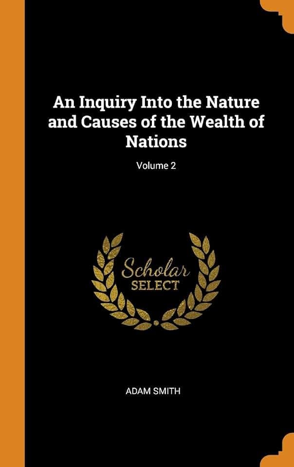 An Inquiry Into the Nature and Causes of the Wealth of Nations; Volume 2