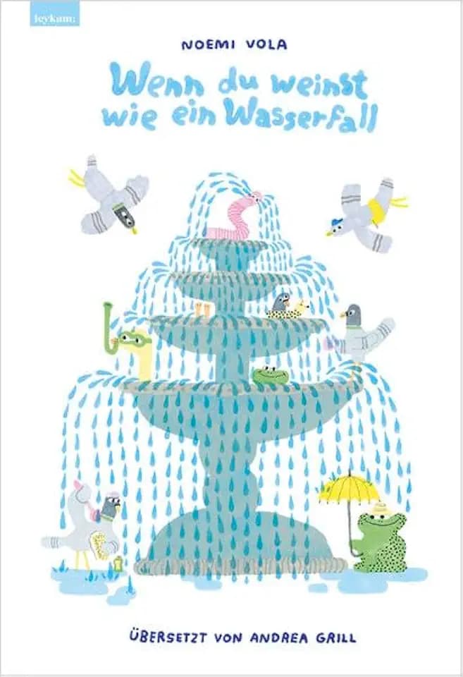 Wenn du weinst wie ein Wasserfall: Aus dem Italienischen von Andrea Grill