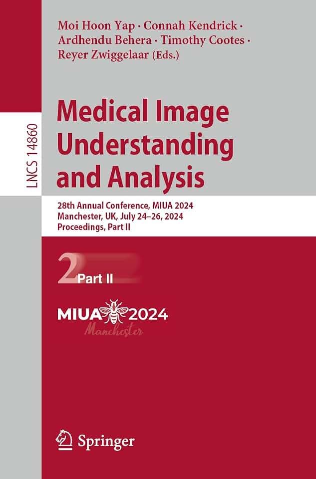 Medical Image Understanding and Analysis: 28th Annual Conference, MIUA 2024, Manchester, UK, July 24–26, 2024, Proceedings, Part II (Lecture Notes in Computer Science, Band 14860)