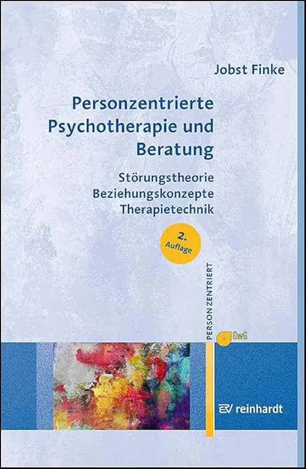 Personzentrierte Psychotherapie und Beratung: Störungstheorie – Beziehungskonzepte – Therapietechnik (Personzentrierte Beratung & Therapie)