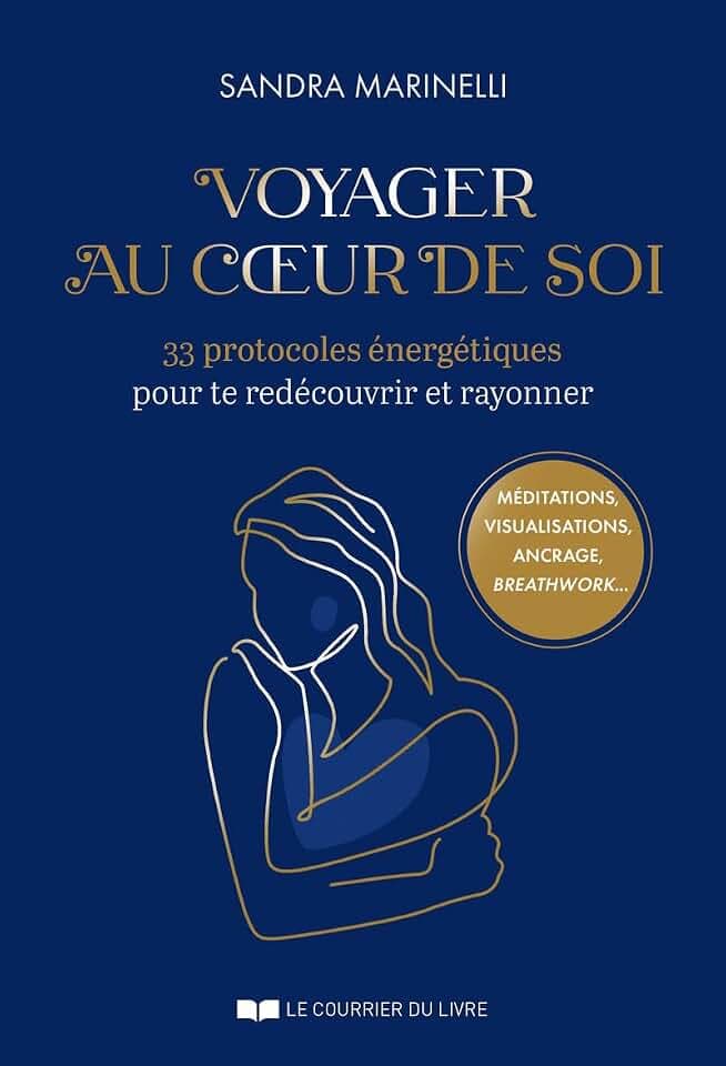 Voyager au coeur de soi - 33 protocoles énergétiques pour te redécouvrir et rayonner