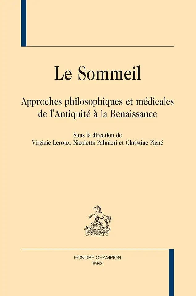 LE SOMMEIL. Approches philosophiques et médicales de l'Antiquité à la Renaissance.
