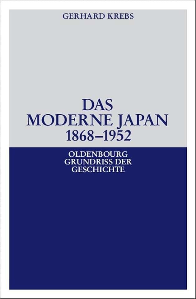 Das moderne Japan 1868-1952: Von der Meiji-Restauration bis zum Friedensvertrag von San Francisco (Oldenbourg Grundriss der Geschichte, 36, Band 36)