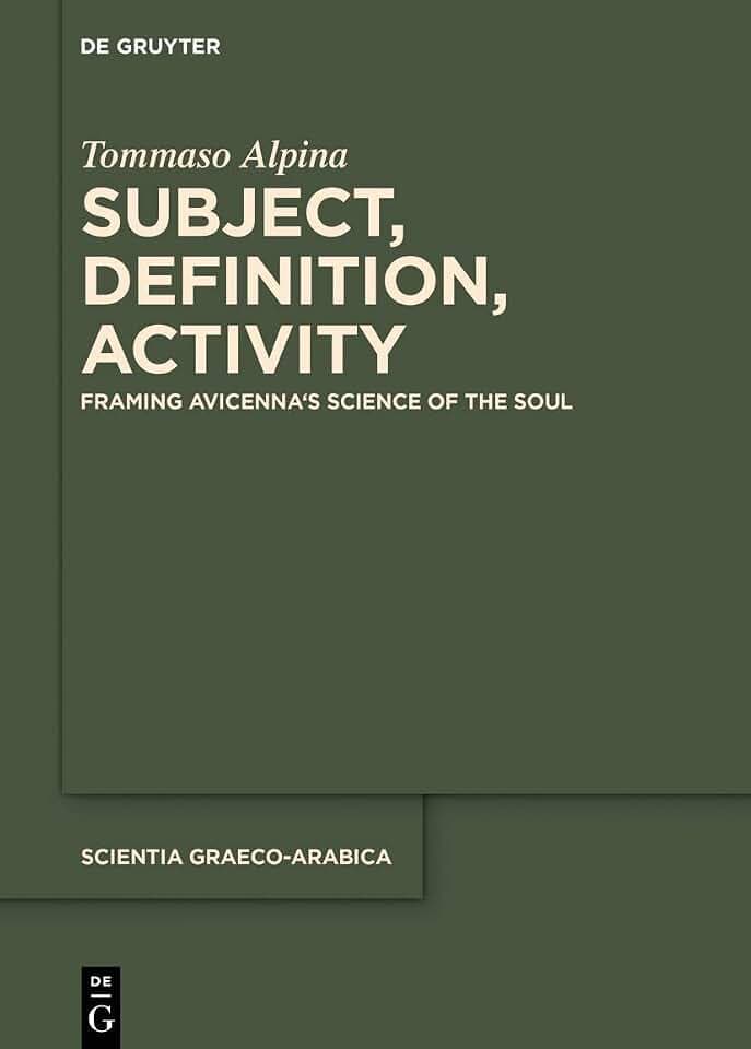 Subject, Definition, Activity: Framing Avicenna's Science of the Soul (Scientia Graeco-Arabica, 28)