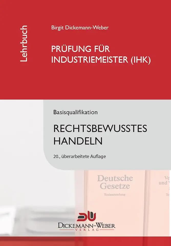 Industriemeister - Lehrbuch: Rechtsbewusstes Handeln: Das juristische Tabellenbuch für die Prüfung zum Industriemeister / Industriemeisterin (IHK)