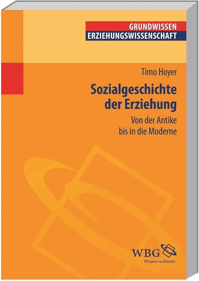 Sozialgeschichte der Erziehung: Von der Antike bis in die Moderne (Grundwissen Erziehungswissenschaft) (Erziehungswissenschaft kompakt)