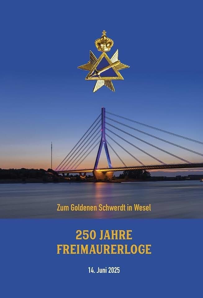 250 Jahre Freimaurer-Loge "Zum Goldenen Schwerdt" in Wesel: Festschrift zum 14. Juni 2025