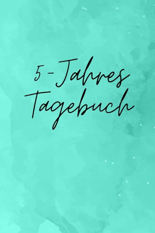5-Jahres Tagebuch: Drei Zeilen für jeden Tag - Journal für mehr Dankbarkeit, Erfolg, Achtsamkeit und Positivität im Leben - Beobachte Dein persönliches Wachstum über die Jahre
