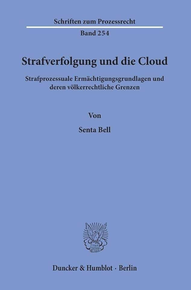 Strafverfolgung und die Cloud.: Strafprozessuale Ermächtigungsgrundlagen und deren völkerrechtliche Grenzen. (Schriften zum Prozessrecht, Band 254)