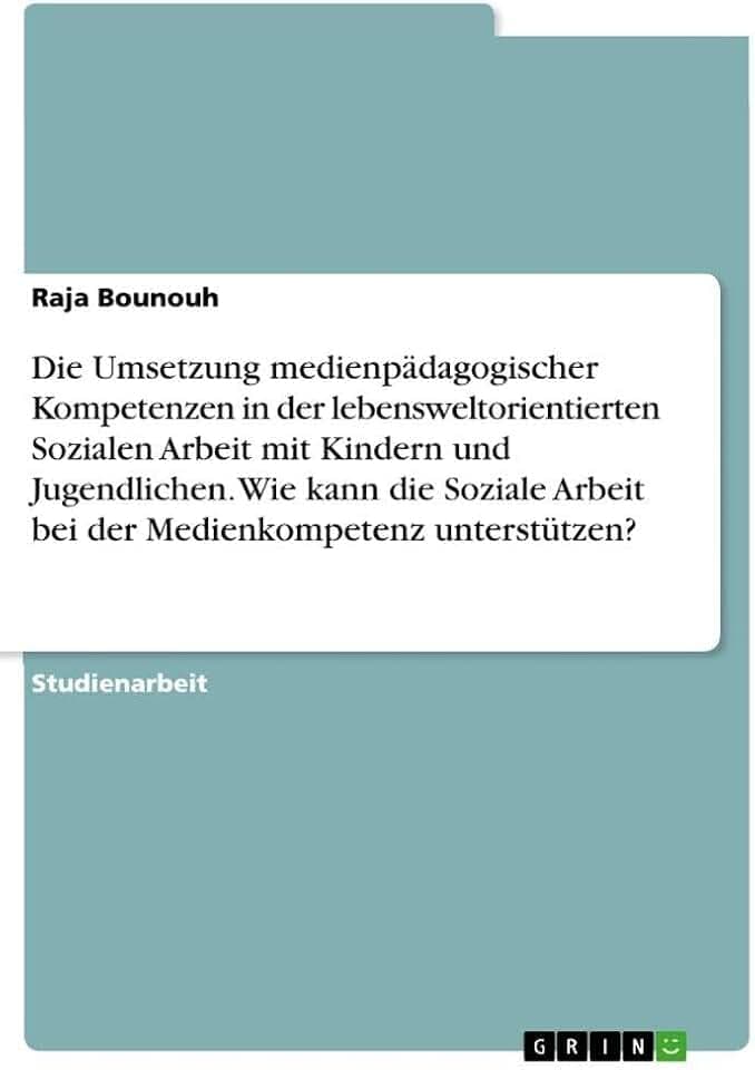 Die Umsetzung medienpädagogischer Kompetenzen in der lebensweltorientierten Sozialen Arbeit mit Kindern und Jugendlichen. Wie kann die Soziale Arbeit bei der Medienkompetenz unterstützen?