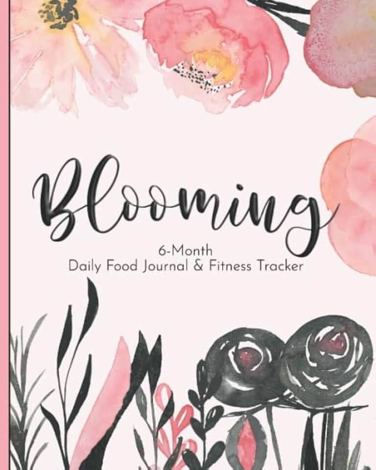 Blooming. 6-Month Daily Food Journal & Fitness Tracker: Beautiful 8"x 10" Motivational Tracker That Will Help You Achieving Your Healthy Goals