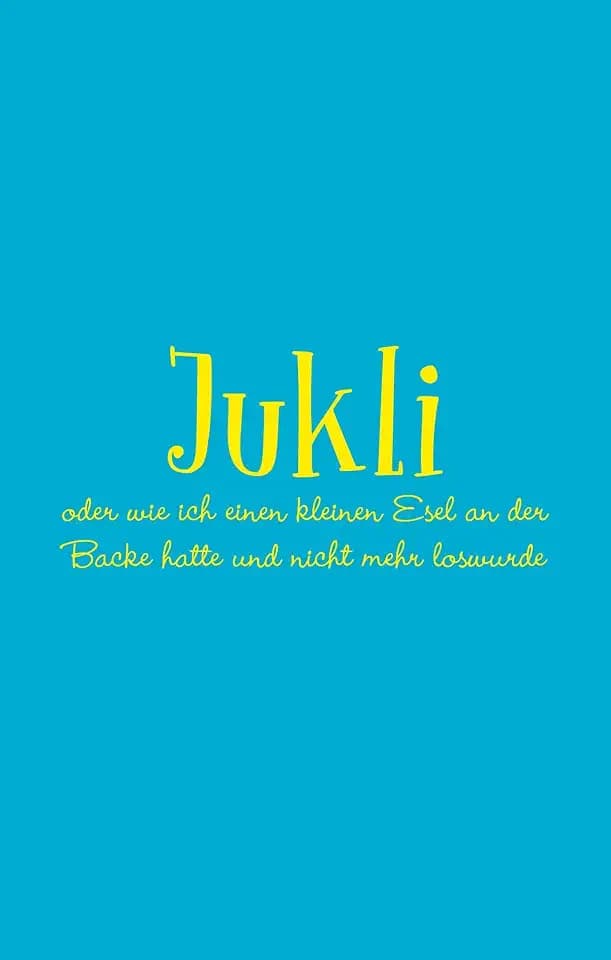 Jukli oder wie ich einen kleinen Esel an der Backe hatte und nicht mehr loswurde: Ein Kinderbuch ab 11 Jahren über Familie, Freundschaft und Identität