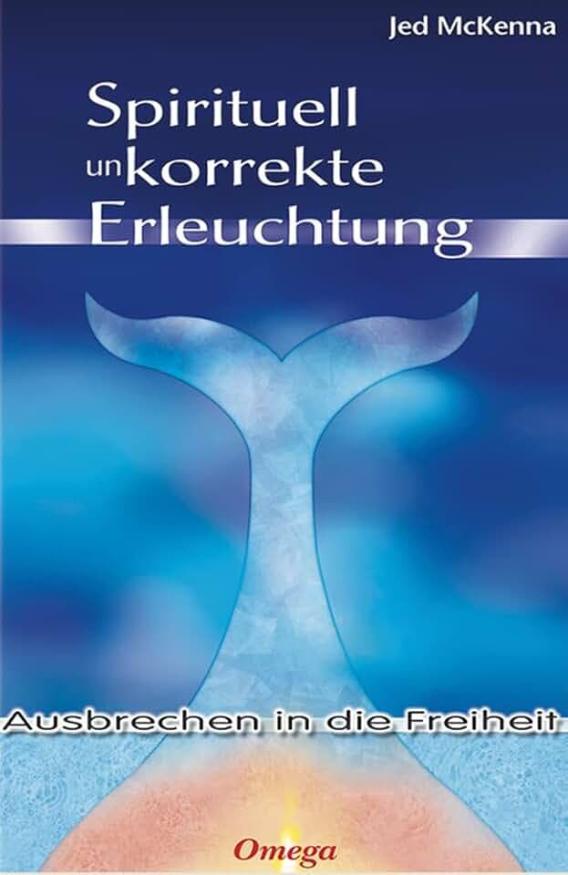 Spirituell unkorrekte Erleuchtung: Ausbrechen in die Freiheit