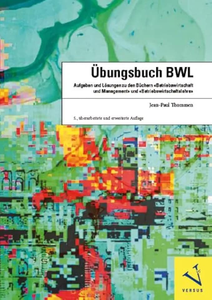 Übungsbuch BWL: Aufgaben und Lösungen zu den Büchern 'Betriebswirtschaft und Management' und 'Betriebswirtschaftslehre'