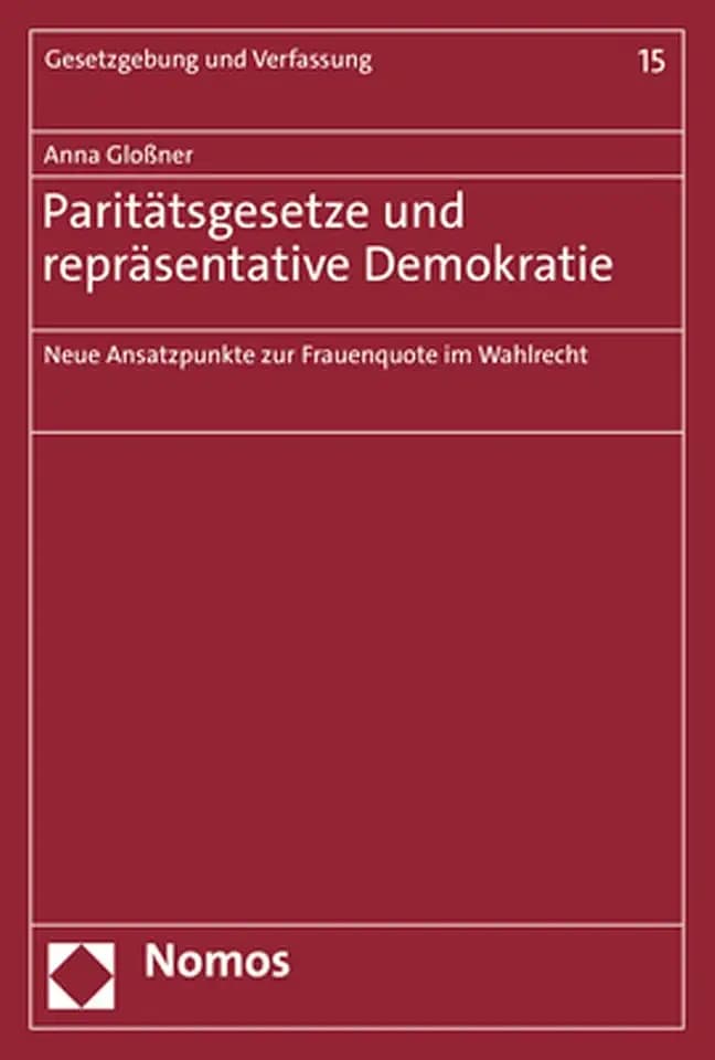 Paritätsgesetze und repräsentative Demokratie: Neue Ansatzpunkte zur Frauenquote im Wahlrecht (Gesetzgebung und Verfassung)