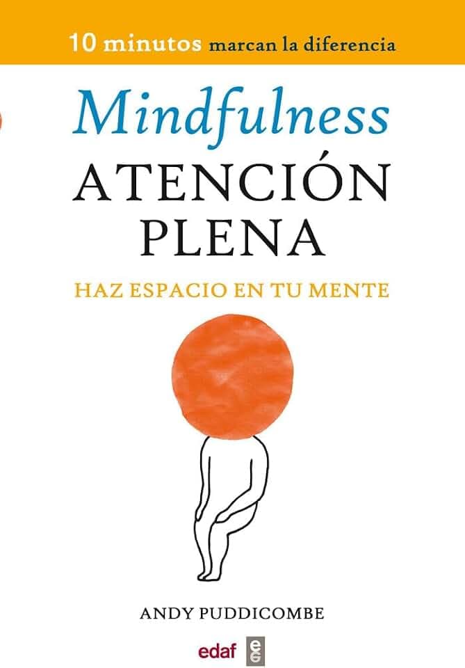 Mindfulness. Atencion Plena: Haz espacio en tu mente (Psicología y Autoayuda)