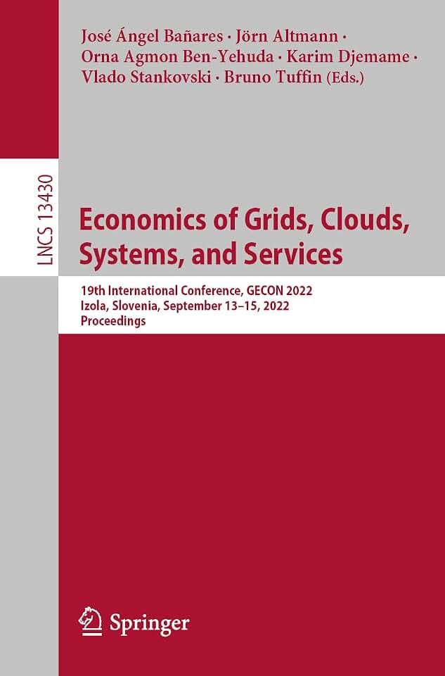 Economics of Grids, Clouds, Systems, and Services: 19th International Conference, GECON 2022, Izola, Slovenia, September 13–15, 2022, Proceedings (Lecture Notes in Computer Science, Band 13430)