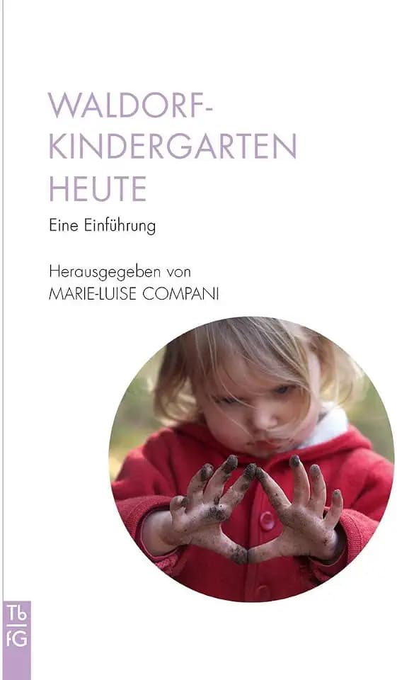 Waldorfkindergarten heute: Eine Einführung (Tb fG: Taschenbuch Freies Geistesleben)