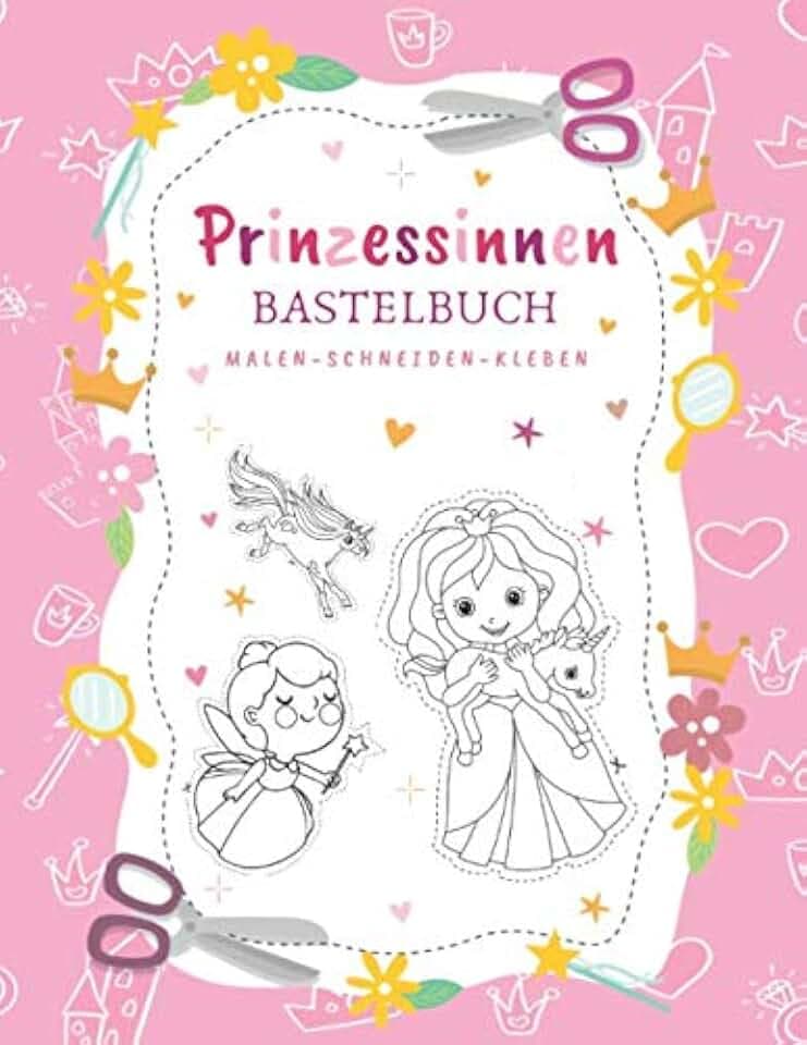 Prinzessinnen Bastelbuch | Malen - Schneiden - Kleben: Großes Mal- und Ausschneidebuch für Mädchen | Prinzessinnen, Einhörner, Feen und mehr | Mit Scherenführerschein