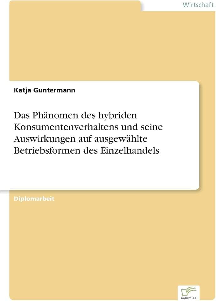 Das Phänomen des hybriden Konsumentenverhaltens und seine Auswirkungen auf ausgewählte Betriebsformen des Einzelhandels