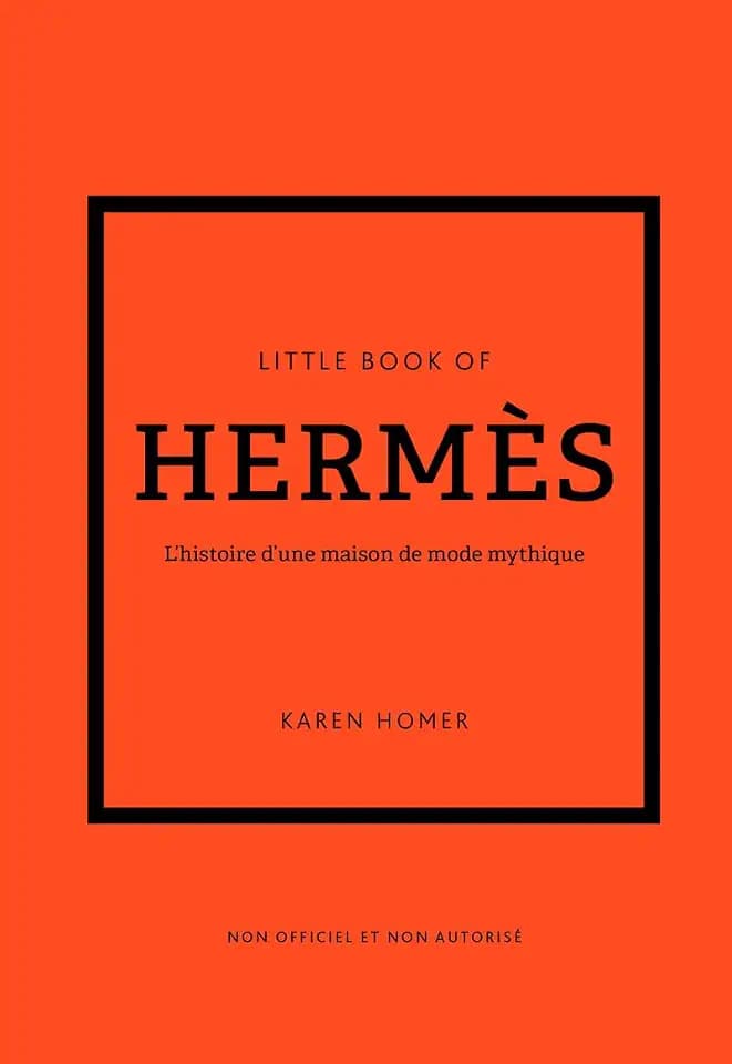 Little Book of Hermès - L'histoire d'une maison de mode mythique (version française)