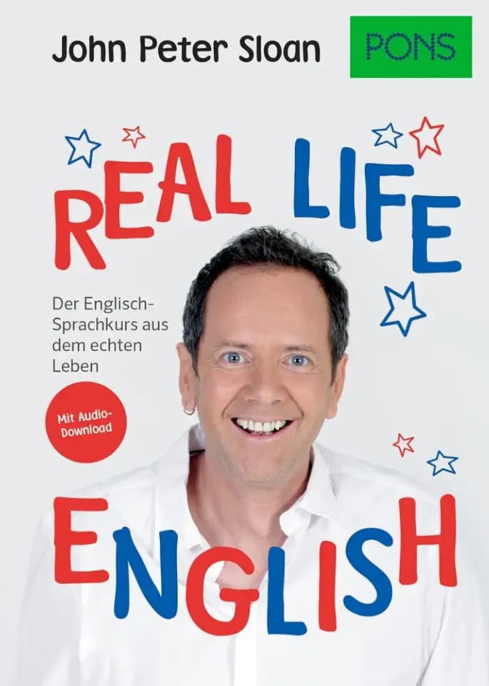 PONS Real life English: Der englische Sprachkurs aus dem echten Leben. Mit Audio+MP3-Download: Der Englisch-Sprachkurs aus dem echten Leben. Mit Audio+MP3-Download (PONS John Peter Sloan)