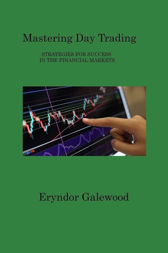 Mastering Day Trading: STRATEGIES FOR SUCCESS IN THE FINANCIAL MARKETS