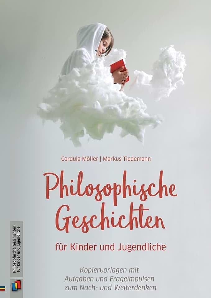 Philosophische Geschichten für Kinder und Jugendliche: Kopiervorlagen mit Aufgaben und Frageimpulsen zum Nach- und Weiterdenken