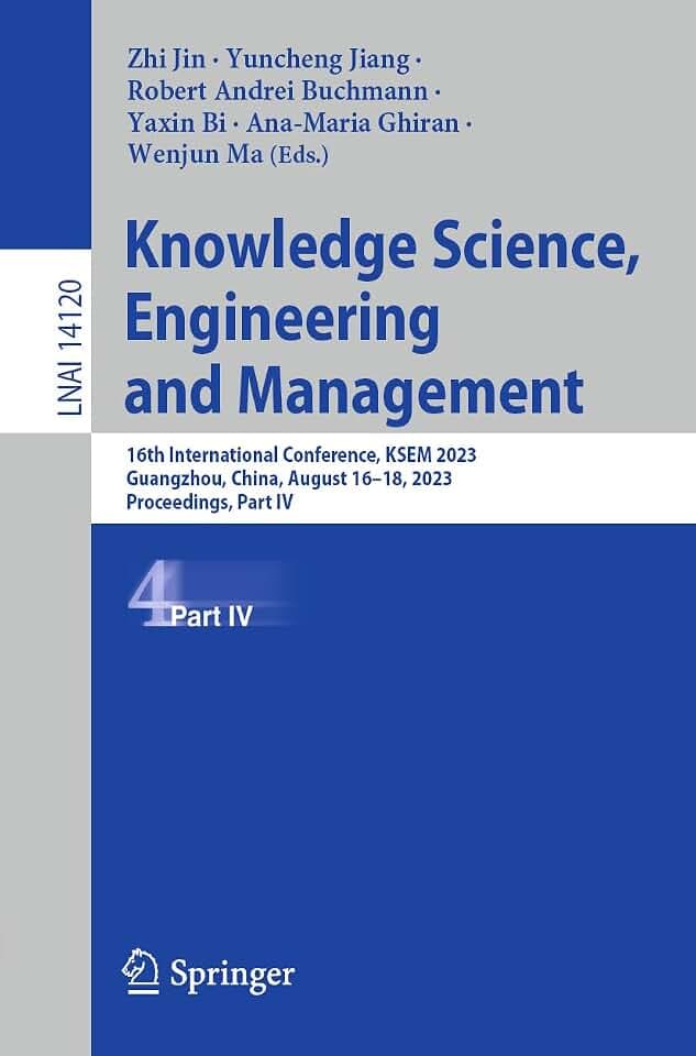 Knowledge Science, Engineering and Management: 16th International Conference, KSEM 2023, Guangzhou, China, August 16–18, 2023, Proceedings, Part IV ... Notes in Artificial Intelligence, Band 14120)