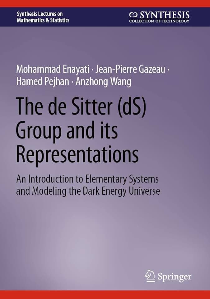 The de Sitter (dS) Group and its Representations: An Introduction to Elementary Systems and Modeling the Dark Energy Universe (Synthesis Lectures on Mathematics & Statistics)