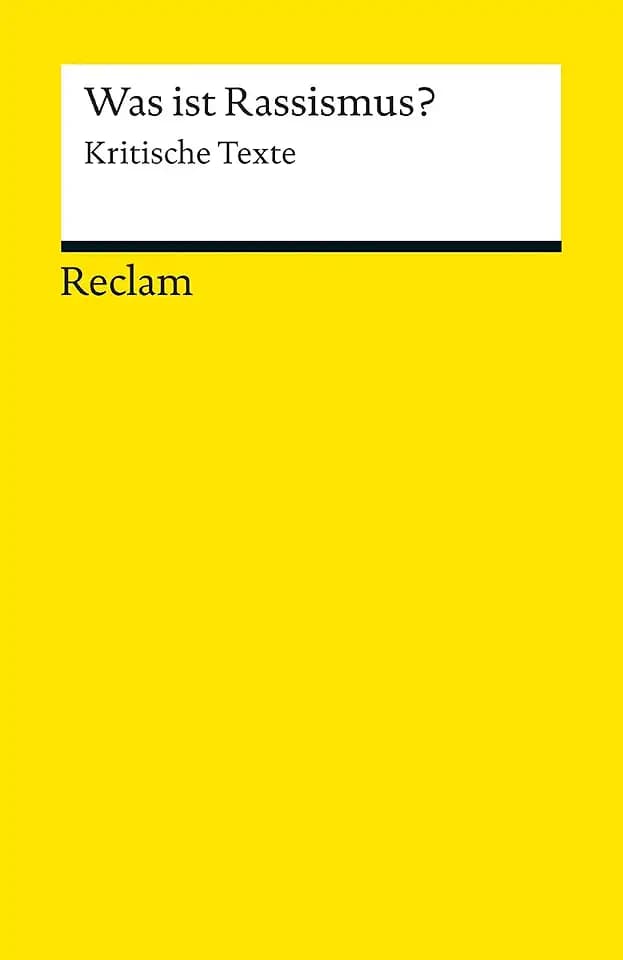 Was ist Rassismus?. Kritische Texte: Grundlagen-Wissen Gesellschaft und Politik (Reclams Universal-Bibliothek)