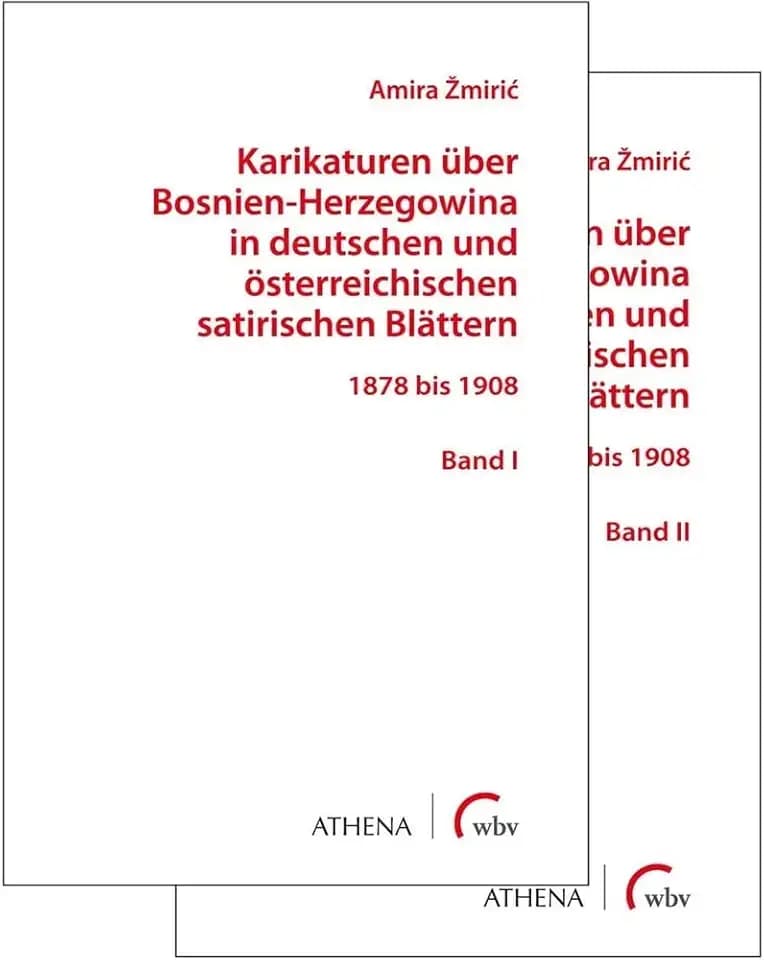 Karikaturen über Bosnien-Herzegowina in deutschen und österreichischen satirischen Blättern: 1878 bis 1908. Band I & II (Beiträge zur Kulturwissenschaft)