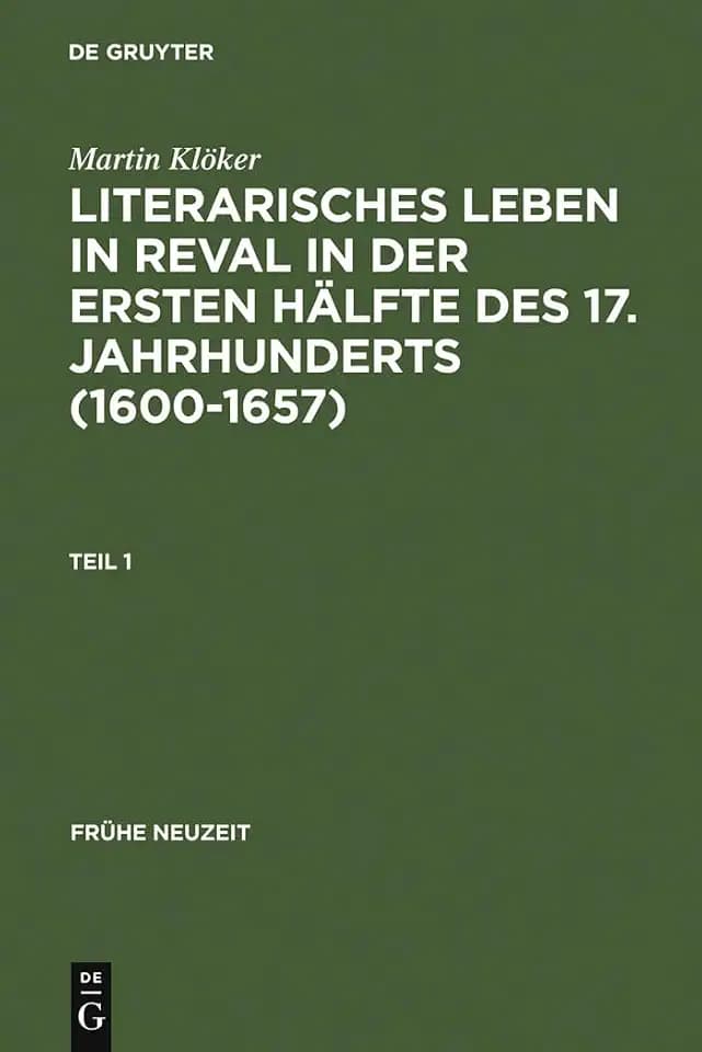 Literarisches Leben in Reval in der ersten Hälfte des 17. Jahrhunderts (1600-1657): Institutionen der Gelehrsamtkeit und Genese städtischer Gelegenheitsdichtung (Frühe Neuzeit, 112, Band 112)