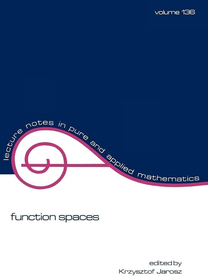 Lecture notes in pure and applied mathematics, volume 136: Function Spaces