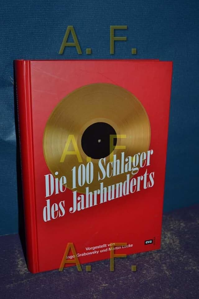 Die 100 Schlager des Jahrhunderts: Vorgestellt von Martin Lücke und Ingo Grabowsky